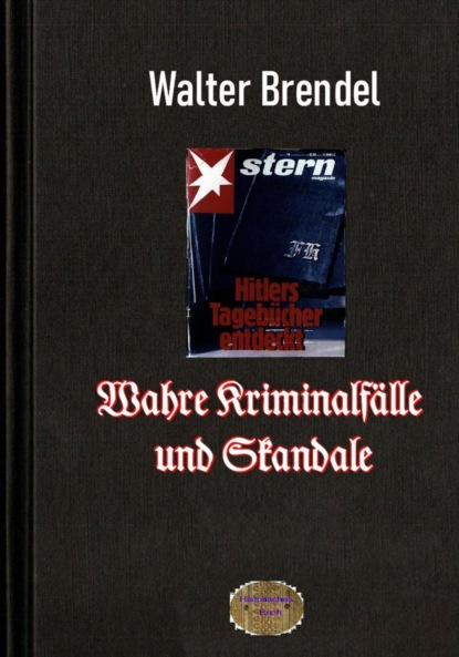 Wahre Kriminalfälle und Skandale (Walter Brendel). 