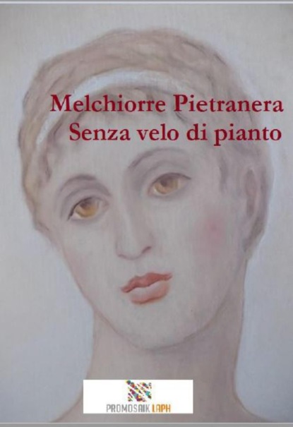 Senza velo di pianto (Melchiorre Pietranera). 