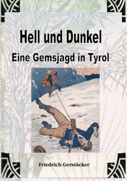 Hell und Dunkel. Eine Gemsjagd in Tyrol
