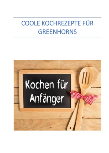 Coole Kochrezepte für Greenhorns (Werner Senften). 