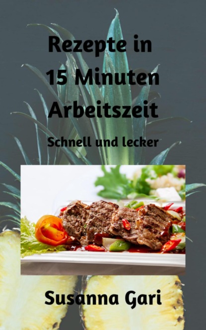 Rezepte in 15 Minuten Arbeitszeit (Susanna Gari). 