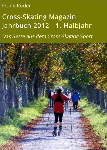 Cross-Skating Magazin Jahrbuch 2012 - 1. Halbjahr (Frank Röder). 