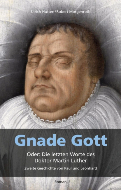 Обложка книги Gnade Gott. Oder: Die letzten Worte des Doktor Martin Luther, Ulrich Von Hutten