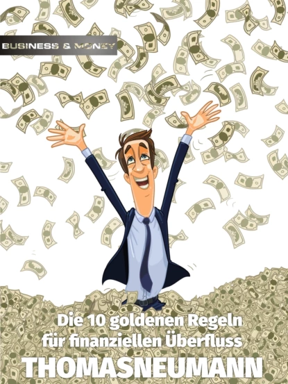 Обложка книги Die 10 goldenen Regeln für finanziellen Überfluss, Thomas Neumann