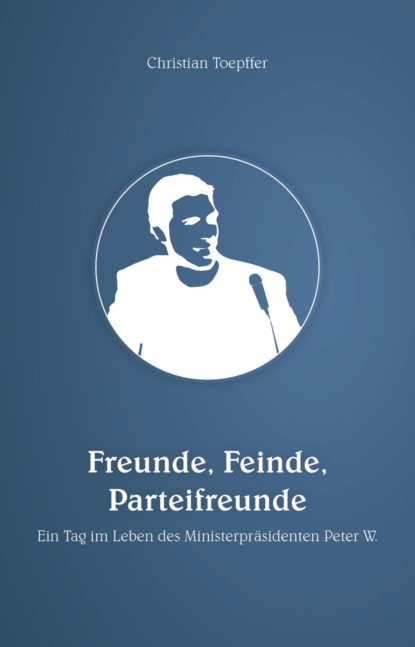 Freunde, Feinde, Parteifreunde (Christian Toepffer). 