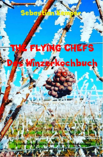 THE FLYING CHEFS Das Winzerkochbuch (Sebastian Kemper). 