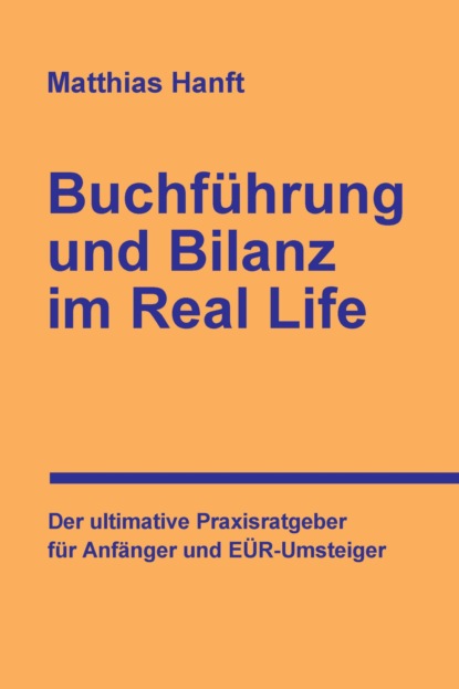 Buchführung und Bilanz im Real Life (Matthias Hanft). 