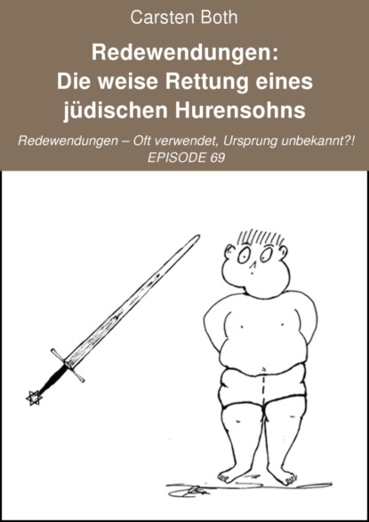 Redewendungen: Die weise Rettung eines jüdischen Hurensohns - Carsten Both