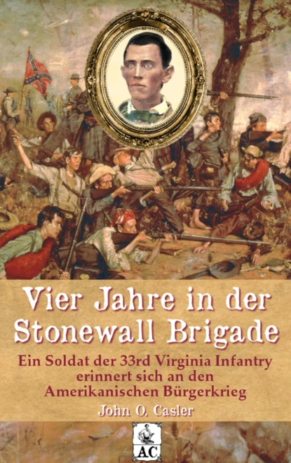 Обложка книги Vier Jahre in der Stonewall Brigade, John Overton Casler