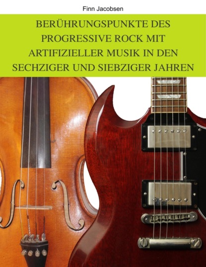 Berührungspunkte des Progressive Rock mit artifizieller Musik in den Sechziger und Siebziger Jahren (Finn Jacobsen). 