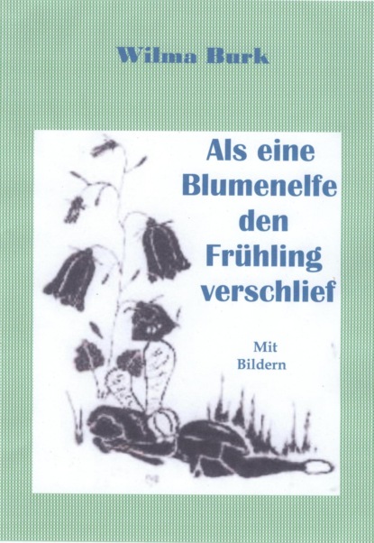 Als eine Blumenelfe den Frühling verschlief (Wilma Burk). 