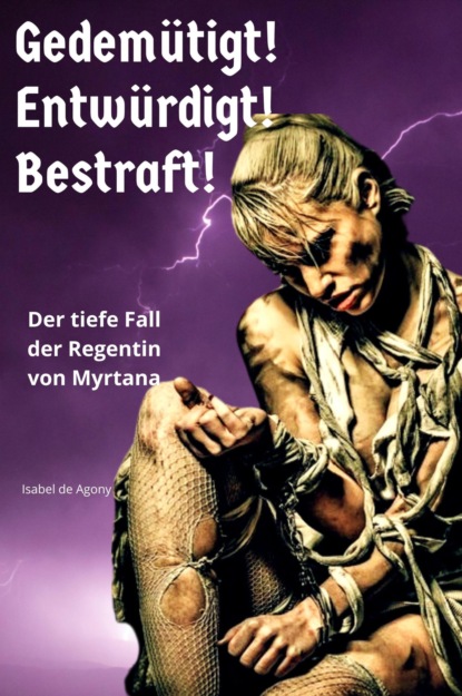 Gedemütigt! Entwürdigt! Bestraft! (Isabel de Agony). 