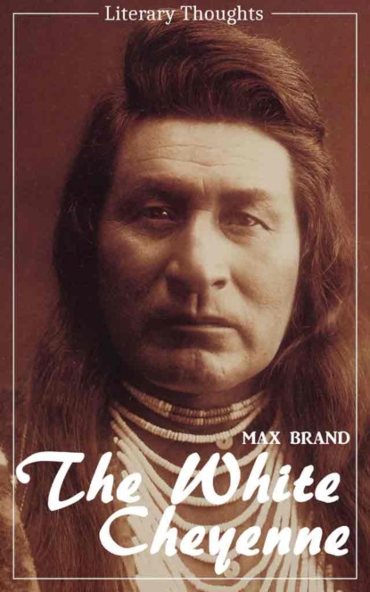 The White Cheyenne (Max Brand) (Literary Thoughts Edition) (Макс Брэнд). 