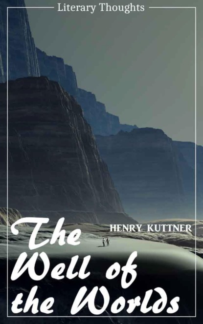 The Well of the Worlds (Henry Kuttner) (Literary Thoughts Edition) (Henry Kuttner). 