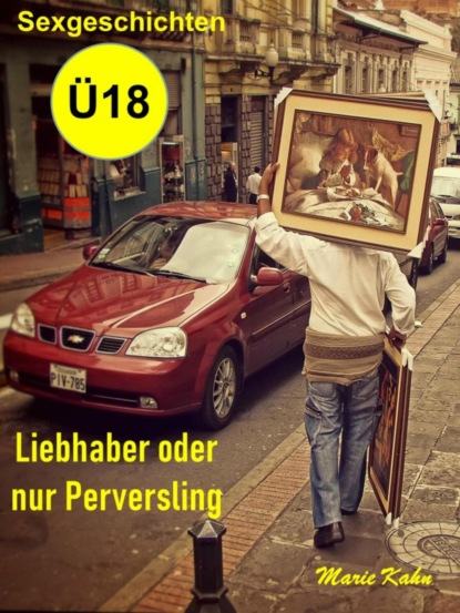 Liebhaber oder nur Perversling (Marie Kahn). 