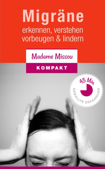 Migräne - Erkennen, verstehen, vorbeugen & lindern. (Madame Missou). 