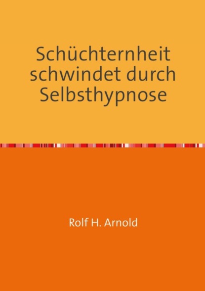 Schüchternheit schwindet durch Selbsthypnose (Rolf H. Arnold). 