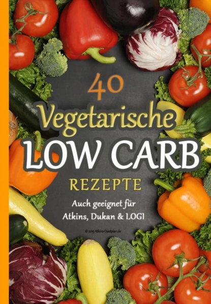 Обложка книги 40 Vegetarische Low Carb Rezepte, Atkins Diaetplan.de