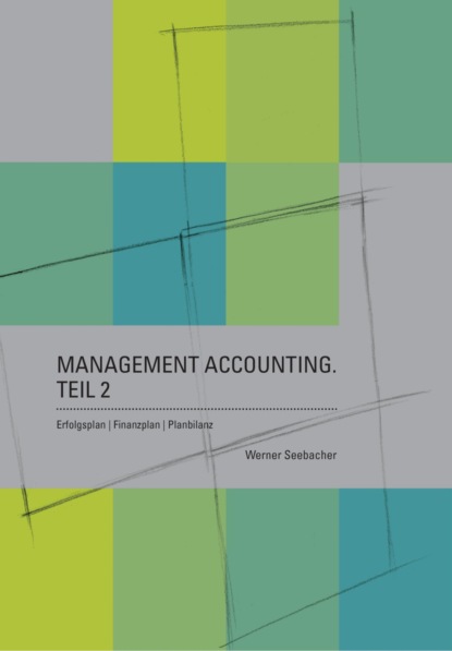 Management Accounting. Teil 2 - Erfolgsplan, Finanzplan, Planbilanz