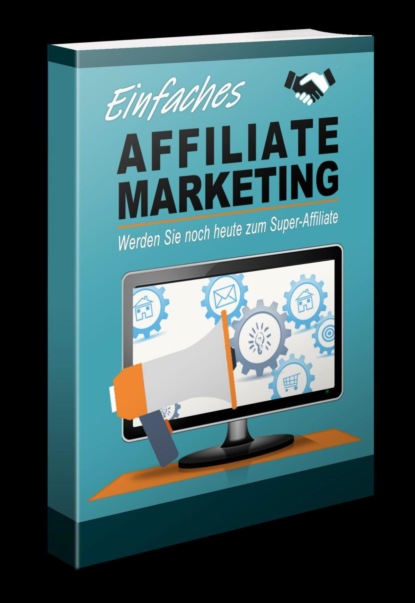 Einfaches Affiliate Marketing - Werden Sie noch heute zum Super-Affiliate (Thomas Skirde). 