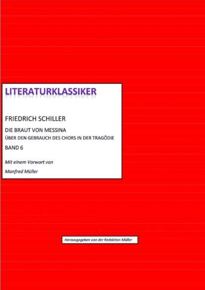 Обложка книги Friedrich Schiller – Über den Gebrauch des Chors in der Tragödie + Die Braut von Messina, Friedrich Schiller