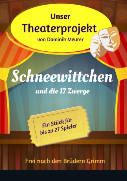 Unser Theaterprojekt, Band 4 - Schneewittchen und die 17 Zwerge (Dominik Meurer). 