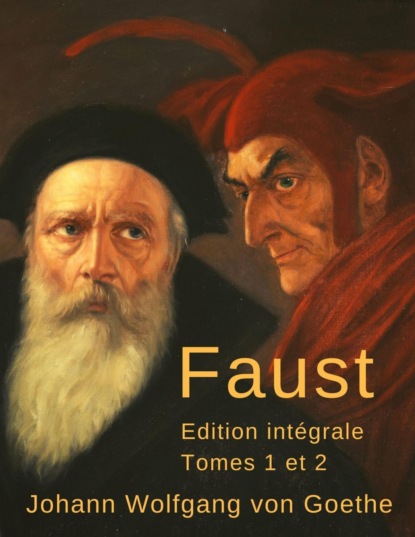 Faust (Édition intégrale, tomes 1 et 2) (Johann Wolfgang von Goethe). 