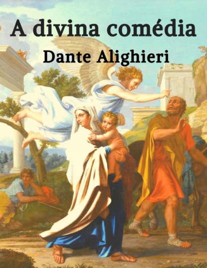 Dante Alighieri: A Divina Comédia