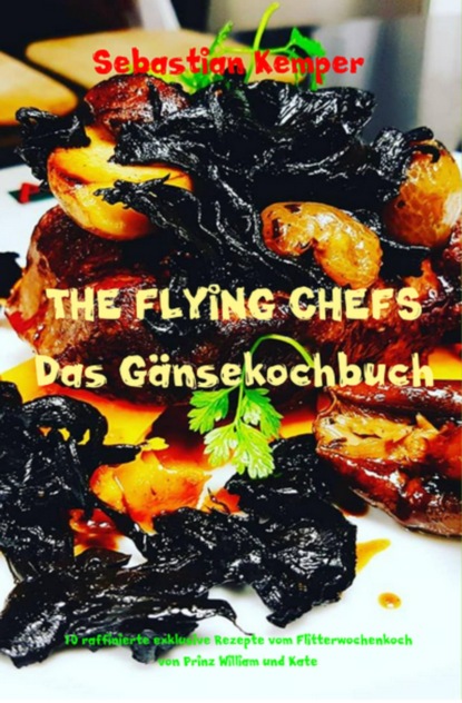 THE FLYING CHEFS Das G?nsekochbuch