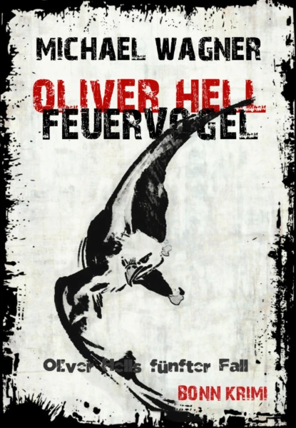 Обложка книги Oliver Hell - Feuervogel, Michael Wagner J.