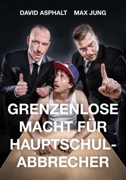 Grenzenlose Macht für Hauptschulabbrecher (Max Jung). 