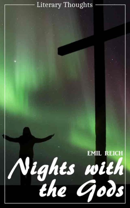 Nights with the Gods (Emil Reich) (Literary Thoughts Edition) (Emil Reich). 