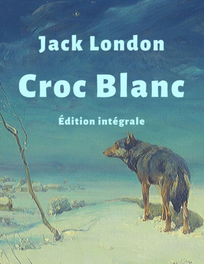 Croc-Blanc (Édition intégrale)