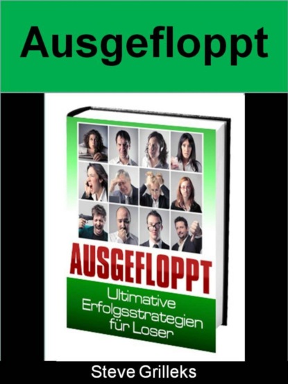 Ausgefloppt (Steve Grilleks). 