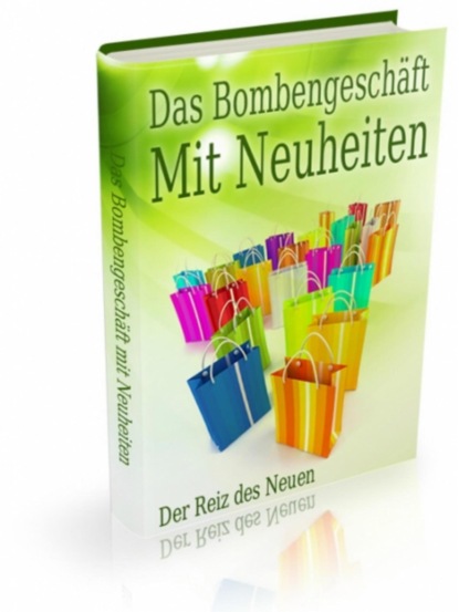 Das Bombengeschäft mit Neuheiten - Der Reiz der Neuheit (Horst Ludwig). 