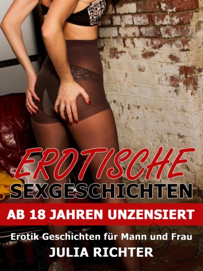 Erotische Sexgeschichten ab 18 Jahren unzensiert (Julia Richter). 