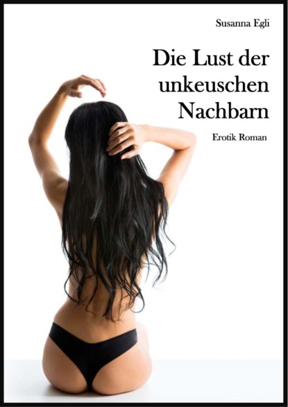 Die Lust der unkeuschen Nachbarn (Susanna Egli). 