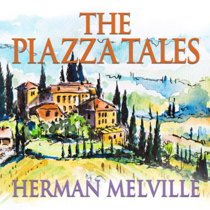 The Piazza Tales (Unabridged) - Herman Melville