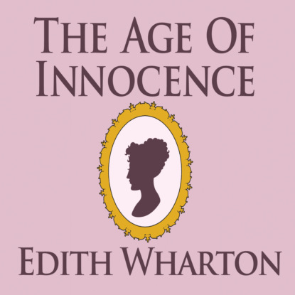 The Age of Innocence (Unabridged) (Edith Wharton). 