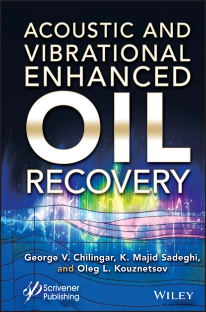 Обложка книги Acoustic and Vibrational Enhanced Oil Recovery, George V. Chilingar