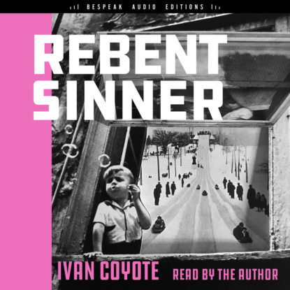 Rebent Sinner (Unabridged) - Ivan  Coyote