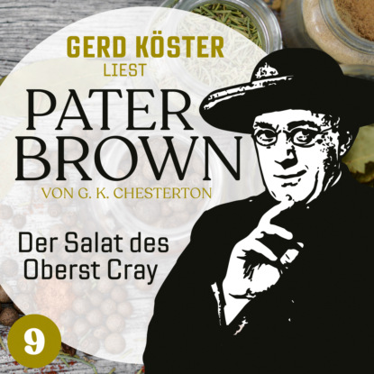 Der Salat des Oberst Cray - Gerd K?ster liest Pater Brown, Band 9 (Ungek?rzt)
