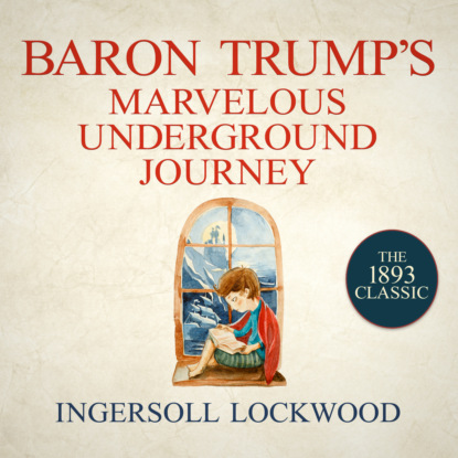 Baron Trump's Marvelous Underground Journey - Baron Trump, Book 2 (Unabridged) - Ingersoll Lockwood