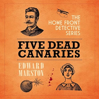 Five Dead Canaries - The Home Front Detective Series, book 3 (Unabridged) - Edward  Marston