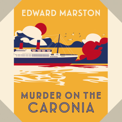 Murder on the Caronia - The Ocean Liner Mysteries - An Action-Packed Edwardian Murder Mystery, Book 4 (Unabridged) (Edward  Marston). 