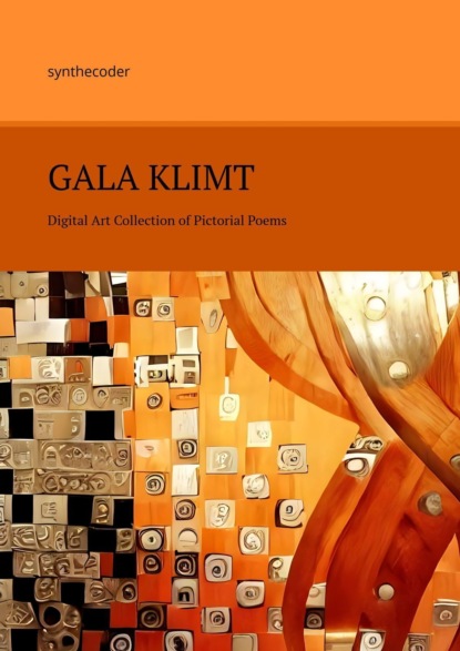 Gala Klimt. Digital Art Collection of Pictorial Poems - synthecoder