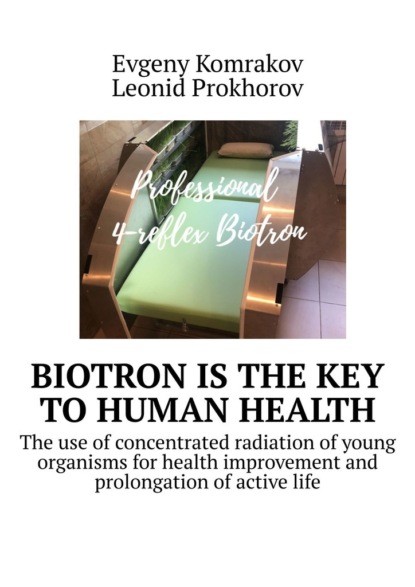 Biotron is the key tohuman health. The use ofconcentrated radiation of young organisms for health improvement and prolongation of active life