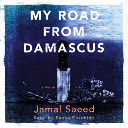 My Road from Damascus - A Memoir (Unabridged) - Jamal Saeed
