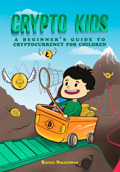 Crypto Kids: A Beginner's Guide to Cryptocurrency for Children (Рафаэль Артурович Никогосян). 2023г. 