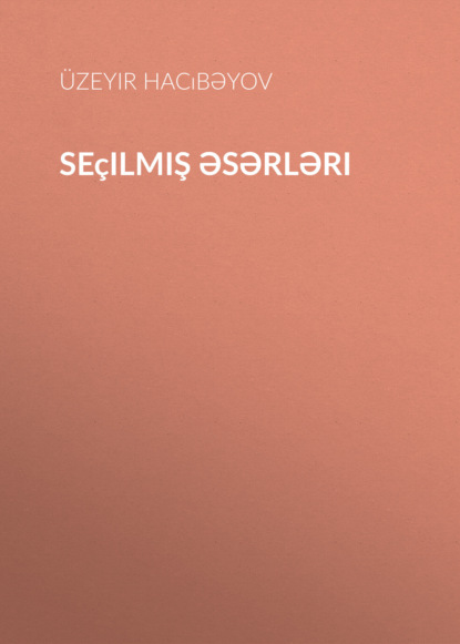 Seçilmiş əsərləri - Узеир Гаджибеков